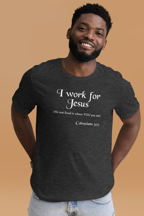 I work for Jesus – Adult T-shirt
